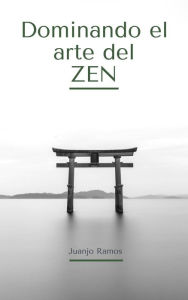 Title: Dominando el arte del Zen, Author: Juanjo Ramos