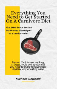 Title: Everything You Need to Get Started on a Carnivore Diet, Author: Michelle Newbold