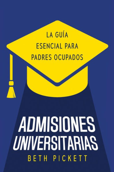 Admisiones Universitarias: La Guía Esencial para Padres Ocupados