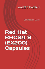 Title: Red Hat RHCSA 9 (EX200) Capsules Certification Guide, Author: Waleed Hassan