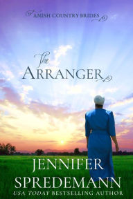 Title: The Arranger (Amish Country Brides), Author: Jennifer (J.E.B.) Spredemann