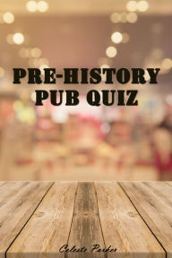 Title: Pre-History Pub Quiz (History Pub Quizzes, #1), Author: Celeste Parker