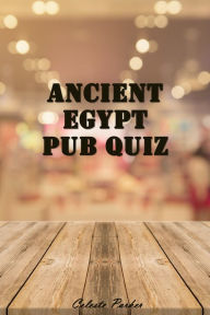 Title: Ancient Egypt Pub Quiz (History Pub Quizzes, #2), Author: Celeste Parker