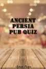 Ancient Persia Pub Quiz (History Pub Quizzes, #5)