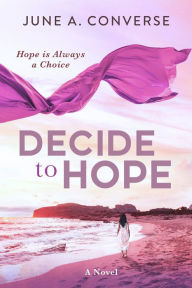 Title: Decide to Hope, Author: June Converse