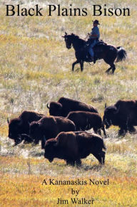 Title: Black Plains Bison: A Kananaskis Novel, Author: Jim Walker