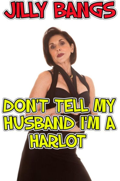 Don T Tell My Husband I M A Harlot By Jilly Bangs Ebook Barnes And Noble®
