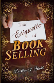 Title: The Etiquette of Book Selling, Author: Kathleen J. Shields