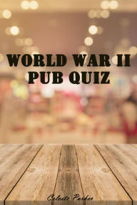 Title: World War II Pub Quiz (History Pub Quizzes, #14), Author: Celeste Parker