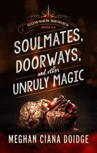 Soulmates, Doorways, and Other Unruly Magic (Dowser 9.5)