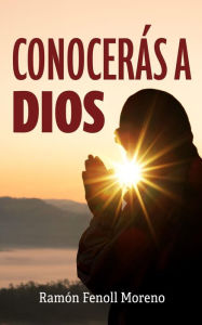 Title: Conocerás a Dios, Author: Ramón Fenoll Moreno