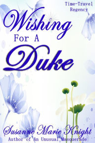 Title: Wishing For A Duke, Author: Susanne Marie Knight