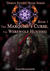 Title: Book 1. The Marquise's Curse. The Werewolf Hunting., Author: Olga Kryuchkova
