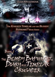 Title: Book 1. The Bloody Baphomet. Diary of a Templar Crusader, Author: Olga Kryuchkova
