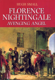 Title: Florence Nightingale, Avenging Angel, Author: Hugh Small