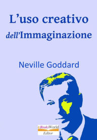 Title: L'uso creativo dell'Immaginazione, Author: Neville Goddard