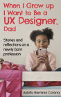 When I Grow up I Want to Be a UX Designer, Dad