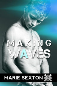 Title: Making Waves, Author: Marie Sexton