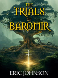 Title: The Trials of Baromir, Author: Eric Johnson
