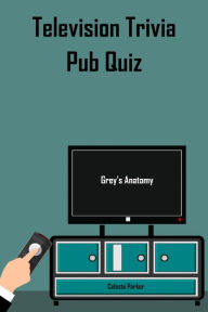 Title: Grey's Anatomy Pub Quiz (TV Pub Quizzes, #3), Author: Celeste Parker