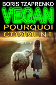 Title: Vegan pourquoi comment, Author: Boris Tzaprenko