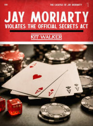 Title: Jay Moriarty Violates the Official Secrets Act, Author: Kit Walker