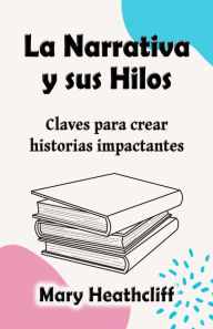Title: La Narrativa y sus Hilos, Author: Mary Heathcliff