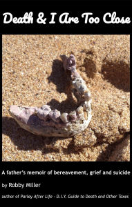 Title: Death & I Are Too Close, Author: Robby Miller