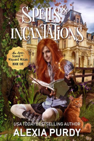 Title: Spells & Incantations (Miss Eyre's School for Wayward Witches #1), Author: Alexia Purdy