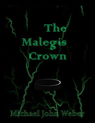 Title: The Malegis Crown, Author: Michael John Weber