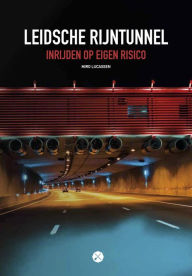 Title: Leidsche Rijntunnel, inrijden op eigen risico, Author: Miro Lucassen