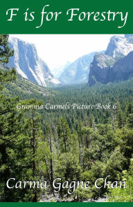 Title: F is for Forestry (Gramma Carmels Picture Books, #6), Author: Carma Gagne Chan