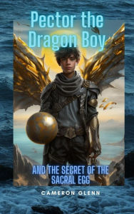 Title: Pector the Dragon Boy and the Secret of the Sacral Egg, Author: Cameron Glenn