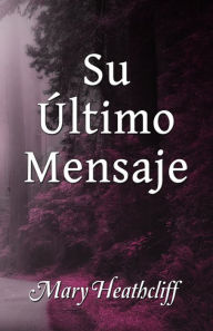 Title: Su Último Mensaje, Author: Mary Heathcliff