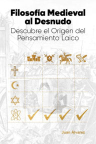 Title: Filosofía Medieval al Desnudo: Descubre el Origen del Pensamiento Laico, Author: Juan Álvarez