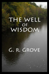 Title: The Well of Wisdom, Author: G. R. Grove