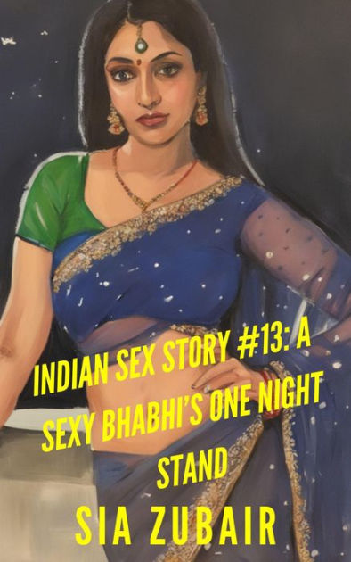 Indian Sex Story A Sexy Bhabhi S One Night Stand By Sia Zubair