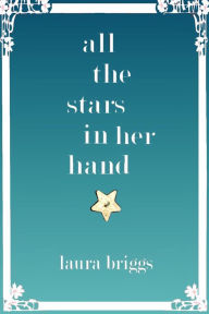 Title: All the Stars in Her Hand, Author: Laura Briggs