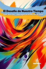 Title: El Desafío de Nuestro Tiempo: Leer, Escribir y Navegar en el Mundo Virtual, Author: Juan Álvarez