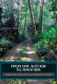 Title: From One Author to Another: Marketing Advice for Self-Publishing Writers, Author: Marques Vickers