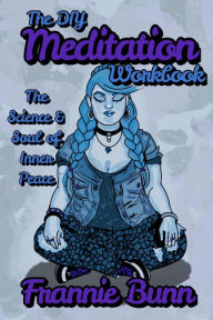 Title: The DIY Meditation Workbook: The Science & Soul of Inner Peace, Author: F. Bunn