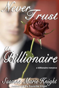 Title: Never Trust A Billionaire, Author: Susanne Marie Knight