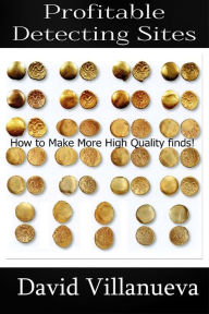 Title: Profitable Detecting Sites: How to Make More High Quality Finds!, Author: David Villanueva