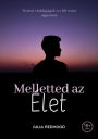 Melletted az élet