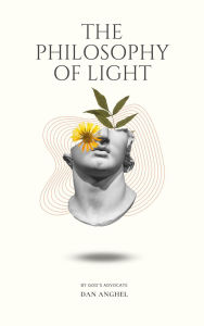 Title: The Philosophy of Light: By God's Advocate, Author: Dan Anghel