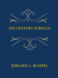 Title: XXI Century Scrolls, Author: Edward C. Rumpel