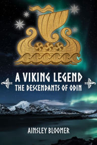 Title: A Viking Legend: The Descendants of Odin, Author: Ainsley Bloomer