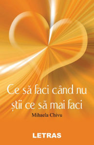 Title: Ce Sa Faci Cand Nu Stii Ce Sa Mai Faci, Author: Mihaela Chivu