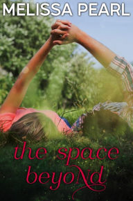 Title: The Space Beyond, Author: Melissa Pearl