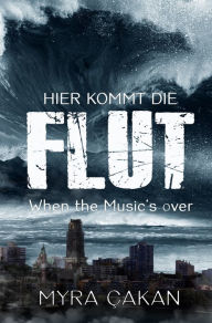Title: Hier kommt die Flut: When the Music's over, Author: Myra Çakan